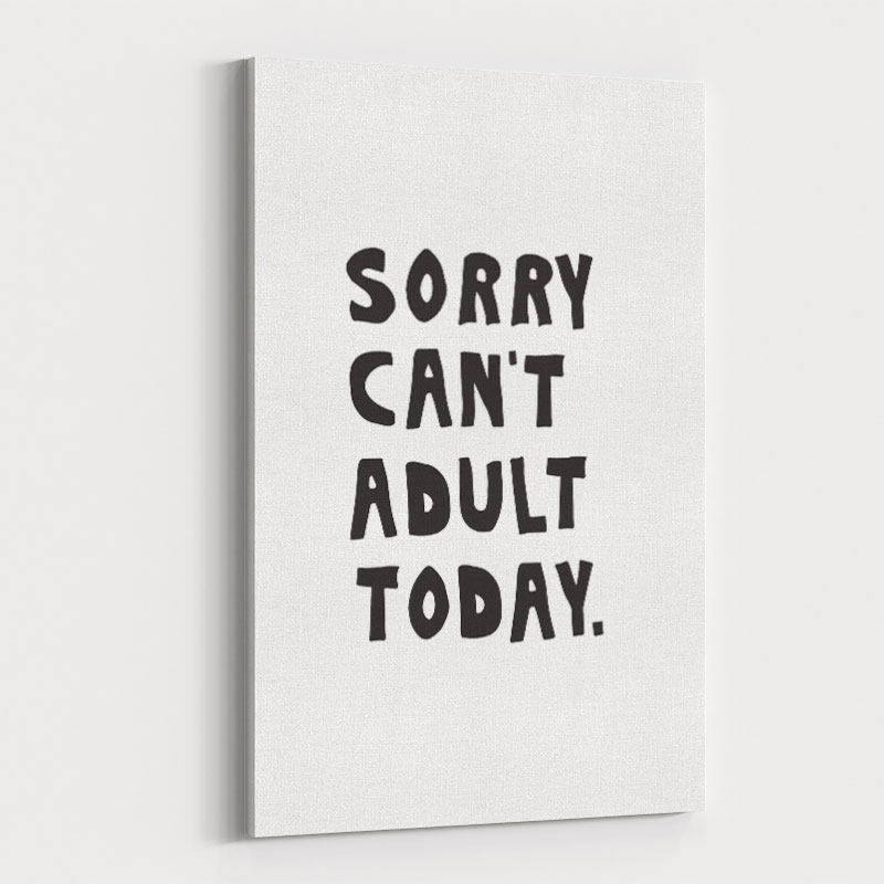 Sorry Can't Adult Today Sorry Can't Adult Today