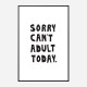 Sorry Can't Adult Today Sorry Can't Adult Today