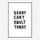 Sorry Can't Adult Today Sorry Can't Adult Today