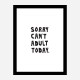 Sorry Can't Adult Today Sorry Can't Adult Today