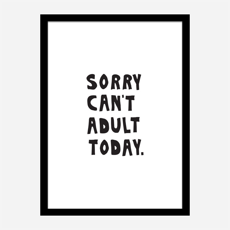 Sorry Can't Adult Today