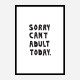Sorry Can't Adult Today Sorry Can't Adult Today