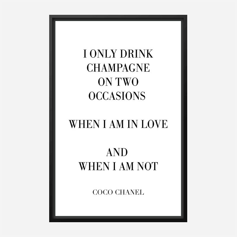 Coco Chanel I only drink Champagne Quote Art Print