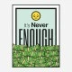 Its Never Enough Motivational Art Print