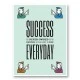 Success Everyday Motivational Art Print