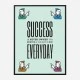 Success Everyday Motivational Art Print