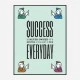 Success Everyday Motivational Art Print
