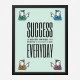 Success Everyday Motivational Art Print