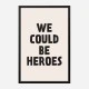 We Could Be Heroes