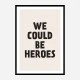 We Could Be Heroes