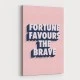 Fortune Favours the Brave