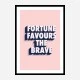 Fortune Favours the Brave