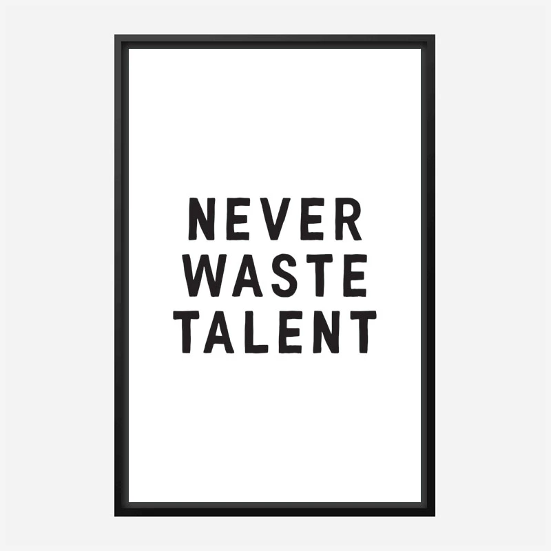 Never Waste Talent