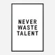 Never Waste Talent