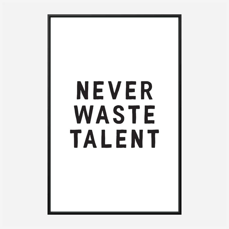 Never Waste Talent