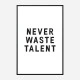 Never Waste Talent