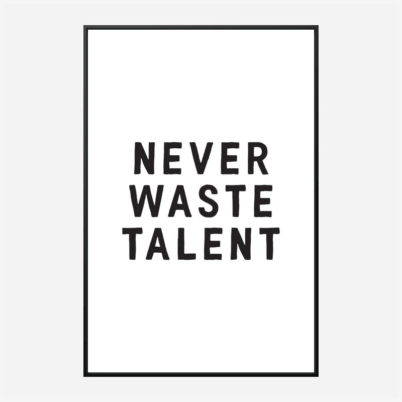 Never Waste Talent