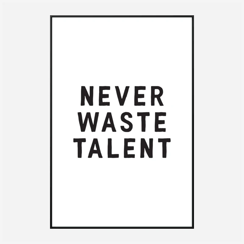 Never Waste Talent