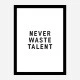 Never Waste Talent