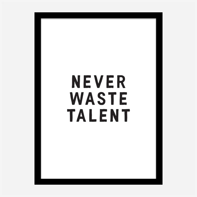 Never Waste Talent