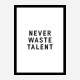 Never Waste Talent
