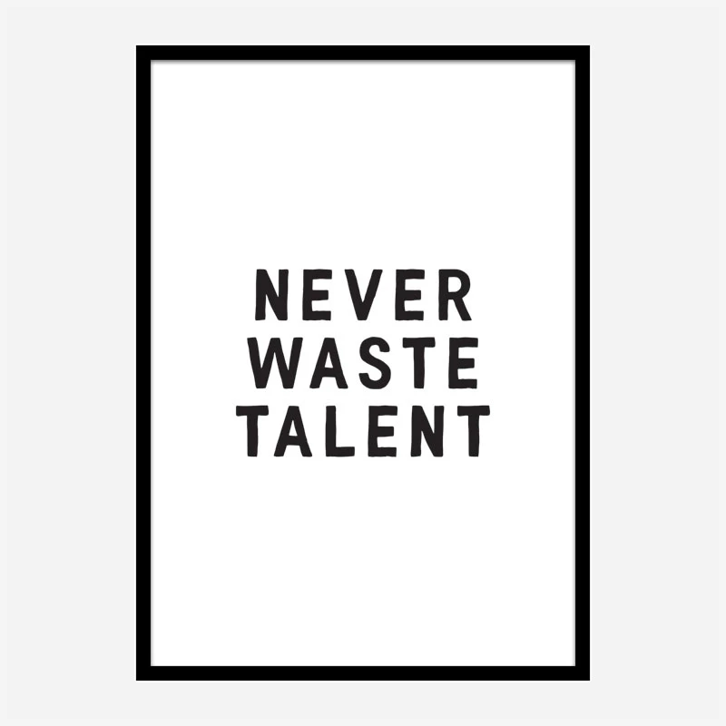 Never Waste Talent