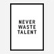 Never Waste Talent