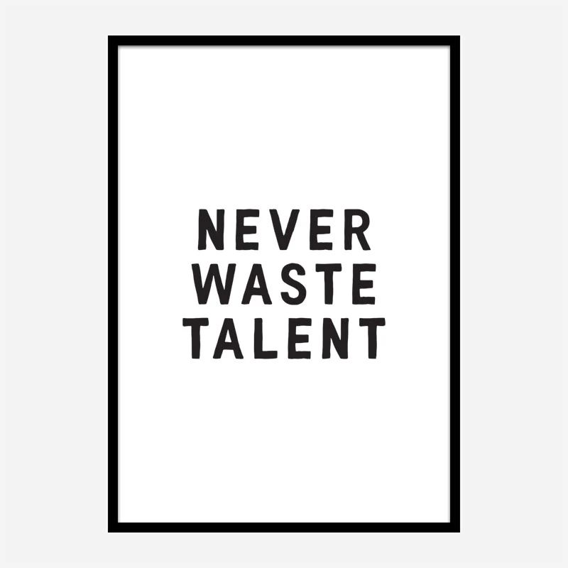 Never Waste Talent