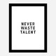 Never Waste Talent