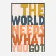 The World Needs What You Got