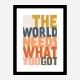 The World Needs What You Got
