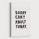 Sorry Can't Adult Today