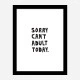 Sorry Can't Adult Today