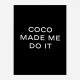 Coco Made Me Do It Wall Art