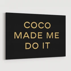 Coco Made Me Do It Wall Art