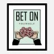 Bet On Yourself Art Print