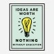 Ideas Are Worth Nothing Art Print