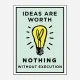 Ideas Are Worth Nothing Art Print
