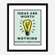 Ideas Are Worth Nothing Art Print