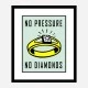 No Pressure No Diamonds Art Print
