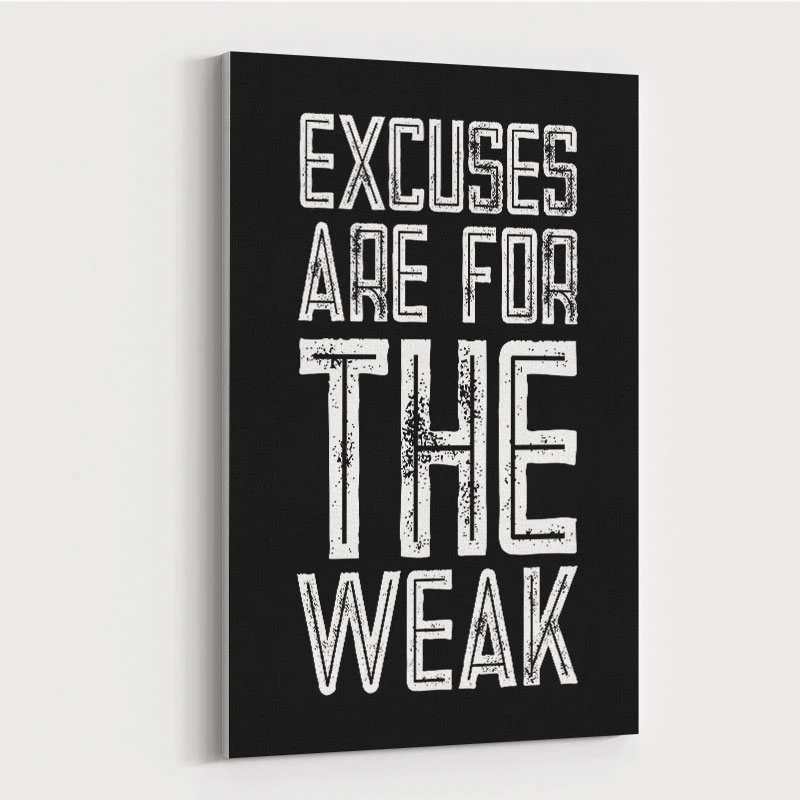 Excuses Are For The Weak Motivational Art Print