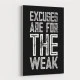Excuses Are For The Weak Motivational Art Print