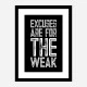 Excuses Are For The Weak Motivational Art Print