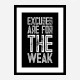 Excuses Are For The Weak Motivational Art Print