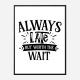 Always Late But Worth The Wait Art Print