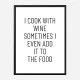 I Cook With Wine Art Print