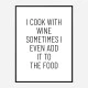 I Cook With Wine Art Print