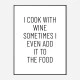 I Cook With Wine Art Print