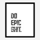 Do Epic Shit Typography Art Print
